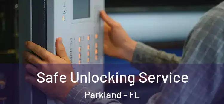  Safe Unlocking Service Parkland - FL